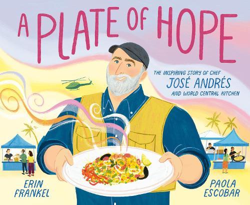 A Plate of Hope: The Inspiring Story of Chef José Andrés and World Central Kitchen  by Erin Frankel at Abbey's Bookshop, 