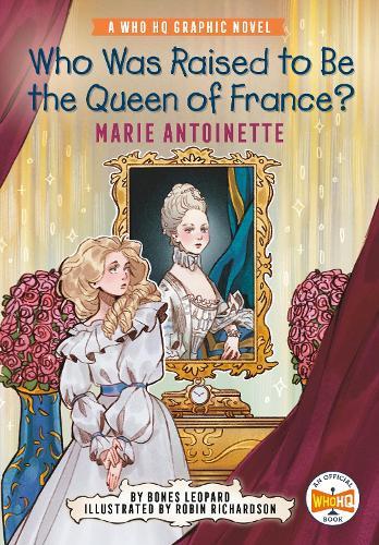 Who Was Raised to Be the Queen of France?: Marie Antoinette: A Who HQ Graphic Novel  by Bones Leopard at Abbey's Bookshop, 
