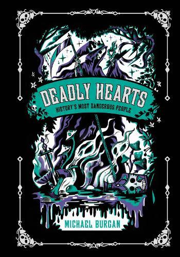 Deadly Hearts: History's Most Dangerous People  by Michael Burgan at Abbey's Bookshop, 