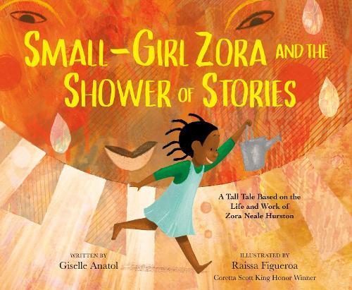 Small-Girl Zora and the Shower of Stories: A Tall Tale Based on the Life and Work of Zora Neale Hurston  by Giselle Anatol at Abbey's Bookshop, 