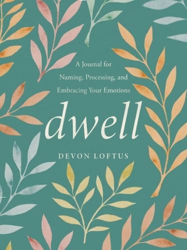 Dwell: A Journal for Naming, Processing, and Embracing Your Emotions  by Devon Loftus (Devon Loftus) at Abbey's Bookshop, 
