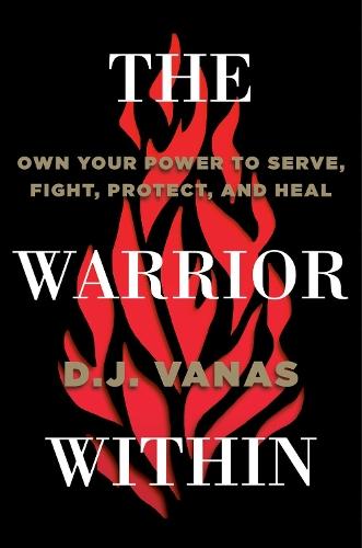 The Warrior Within: Own Your Power to Serve, Fight, Protect, and Heal  by D.J. Vanas at Abbey's Bookshop, 