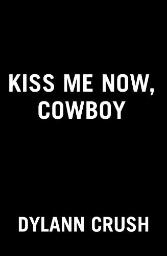 Kiss Me Now, Cowboy  by Dylann Crush at Abbey's Bookshop, 