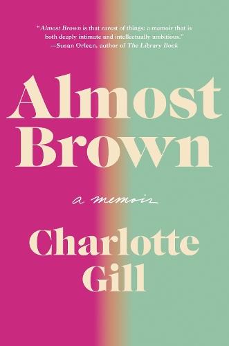Almost Brown: A Memoir  by Charlotte Gill at Abbey's Bookshop, 