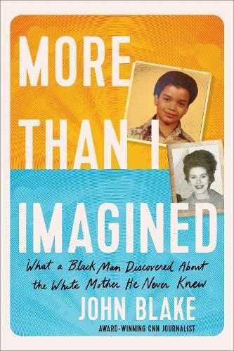 More Than I Imagined: What a Black Man Discovered About the White Mother He Never Knew  by John Blake at Abbey's Bookshop, 