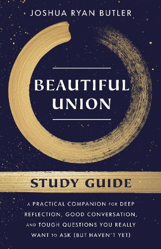 Beautiful Union Study Guide: A Practical Companion for Deep Reflection, Good Conversation, and Tough Questions You Really Want to Ask (But Haven't Yet)  by Joshua Ryan Butler at Abbey's Bookshop, 