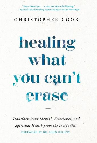 Healing What You Can't Erase: Transform Your Mental, Emotional, and Spiritual Health from the Inside Out  by Christopher Cook at Abbey's Bookshop, 