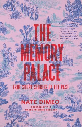 The Memory Palace: True Short Stories of the Past  by Nate DiMeo at Abbey's Bookshop, 