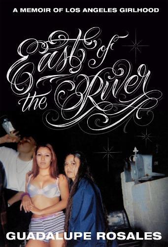 East of the River: A Memoir of Los Angeles Girlhood  by Guadalupe Rosales at Abbey's Bookshop, 