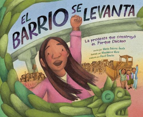 El barrio se levanta: La protesta que construyó el Parque Chicano  by María Dolores Águila at Abbey's Bookshop, 