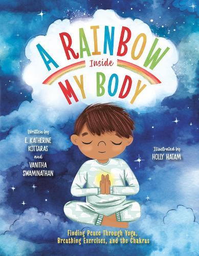 A Rainbow Inside My Body: Finding Peace Through Yoga, Breathing Exercises, and the Chakras  by E. Katherine Kottaras at Abbey's Bookshop, 