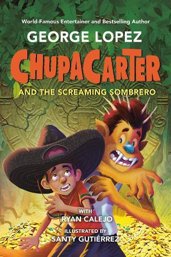 ChupaCarter and the Screaming Sombrero  by George Lopez at Abbey's Bookshop, 