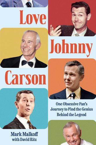 Love Johnny Carson: One Obsessive Fan's Journey to Find the Genius Behind the Legend  by Mark Malkoff at Abbey's Bookshop, 