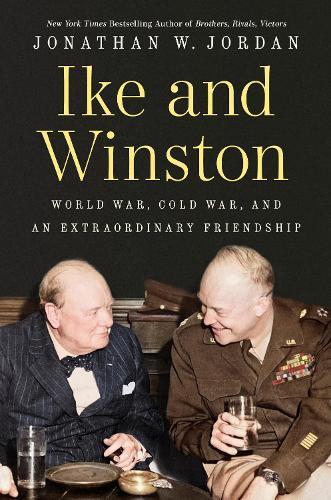 Ike and Winston: World War, Cold War, and an Extraordinary Friendship  by Jonathan W. Jordan at Abbey's Bookshop, 