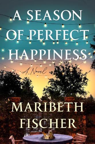 A Season of Perfect Happiness: A Novel  by Maribeth Fischer at Abbey's Bookshop, 
