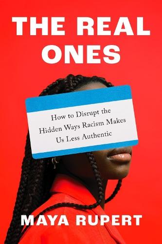The Real Ones: How to Disrupt the Hidden Ways Racism Makes Us Less Authentic  by Maya Rupert at Abbey's Bookshop, 