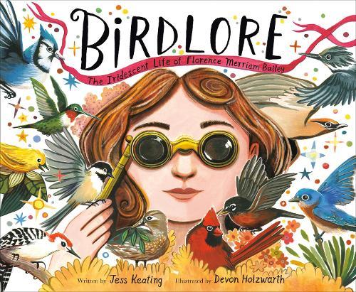 Birdlore: The Iridescent Life of Florence Merriam Bailey  by Jess Keating at Abbey's Bookshop, 