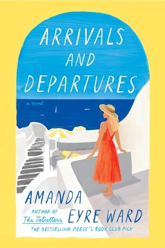 Arrivals and Departures: A Novel  by Amanda Eyre Ward at Abbey's Bookshop, 