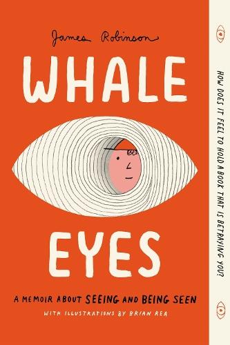 Whale Eyes: A Memoir About Seeing and Being Seen  by James Robinson at Abbey's Bookshop, 