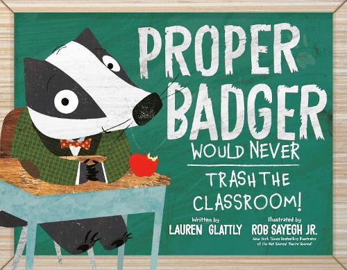 Proper Badger Would Never Trash the Classroom!  by Lauren Glattly at Abbey's Bookshop, 
