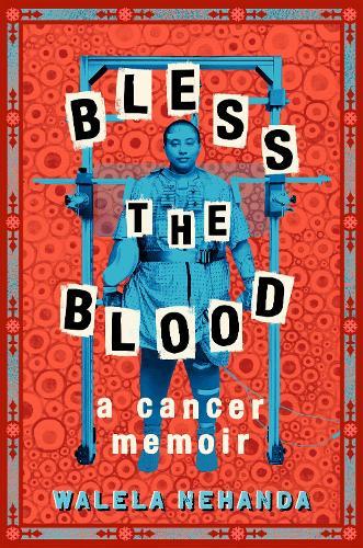 Bless the Blood: A Cancer Memoir  by Walela Nehanda at Abbey's Bookshop, 