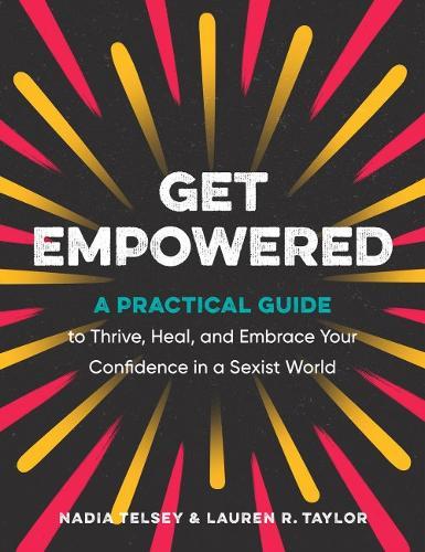 Get Empowered: A Practical Guide to Thrive, Heal, and Embrace Your Confidence in a Sexist World  by Nadia Telsey (Nadia Telsey) at Abbey's Bookshop, 