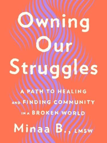 Owning Our Struggles: A Path to Healing and Finding Community in a Broken World  by Minaa B. (Minaa B.) at Abbey's Bookshop, 