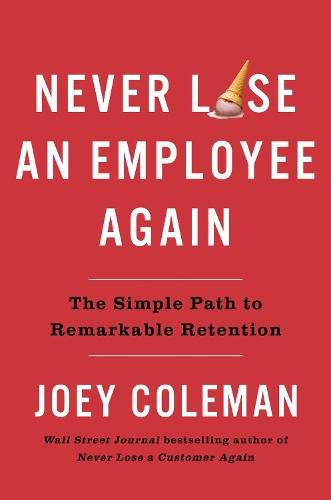 Never Lose an Employee Again: The Simple Path to Remarkable Retention  by Joey Coleman at Abbey's Bookshop, 