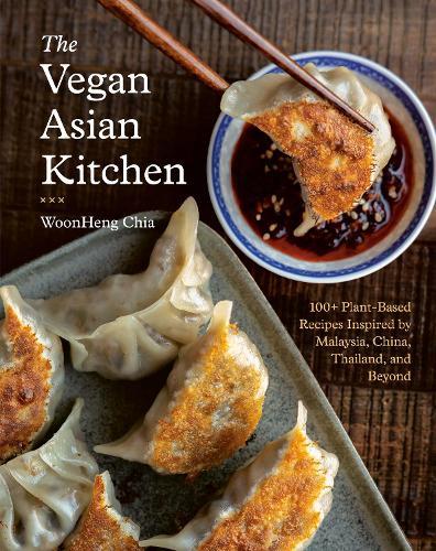 The Vegan Asian Kitchen: 100+ Plant-Based Recipes Inspired by Malaysia, China, Thailand, and Beyond  by Woonheng Chia at Abbey's Bookshop, 