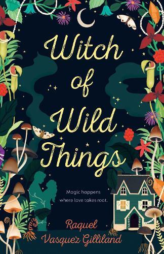 Witch of Wild Things  by Raquel Vasquez Gilliland at Abbey's Bookshop, 