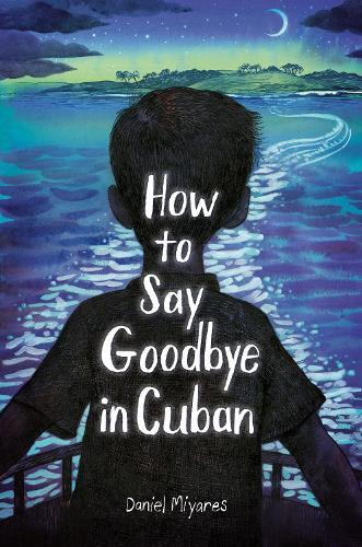How to Say Goodbye in Cuban  by Daniel Miyares at Abbey's Bookshop, 
