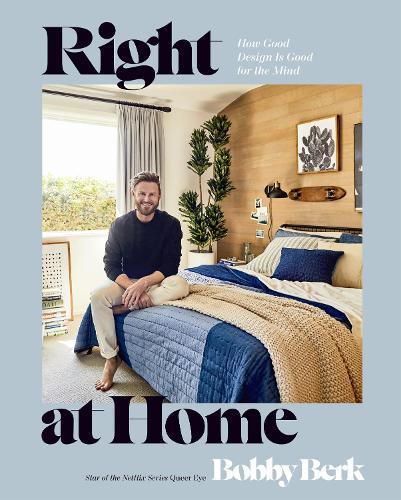 Right at Home: How Good Design Is Good for the Mind: An Interior Design Book  by Bobby Berk at Abbey's Bookshop, 