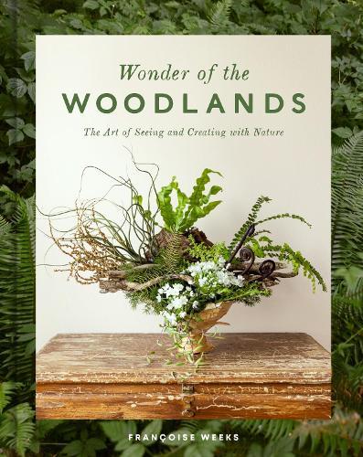 Wonder of the Woodlands: The Art of Seeing and Creating with Nature  by Françoise Weeks at Abbey's Bookshop, 