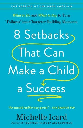 8 Setbacks That Can Make a Child a Success: What to Do and What to Say to Turn ""Failures"" into Character-Building Moments  by Michelle Icard at Abbey's Bookshop, 