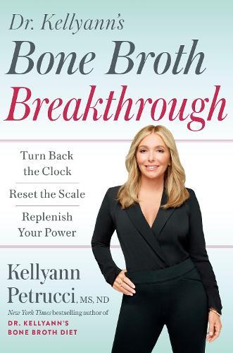 Dr. Kellyann's Bone Broth Breakthrough: Turn Back the Clock, Reset the Scale, Replenish Your Power   by Dr. Kellyann Peetrucci at Abbey's Bookshop, 