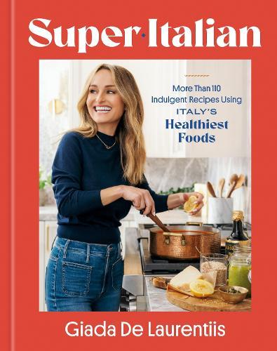Super-Italian: More Than 110 Indulgent Recipes Using Italy's Healthiest Foods; A Cookbook  by Giada De Laurentiis at Abbey's Bookshop, 