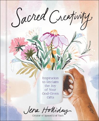 Sacred Creativity: Inspiration to Reclaim the Joy of Your God-Given Gifts  by Jena Holliday at Abbey's Bookshop, 