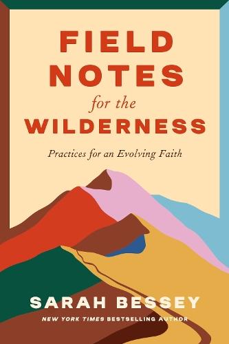 Field Notes for the Wilderness: Practices for an Evolving Faith  by Sarah Bessey at Abbey's Bookshop, 