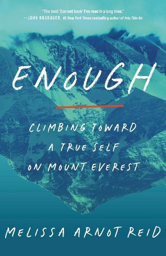 Enough: Climbing Toward a True Self on Mount Everest  by Melissa Arnot Reid at Abbey's Bookshop, 