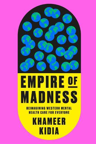 Empire of Madness: Reimagining Western Mental Health Care for Everyone  by Khameer Kidia at Abbey's Bookshop, 