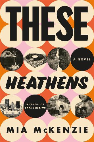 These Heathens: A Novel  by Mia McKenzie at Abbey's Bookshop, 