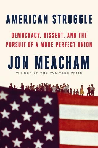 American Struggle: Democracy, Dissent, and the Pursuit of a More Perfect Union  by Jon Meacham at Abbey's Bookshop, 