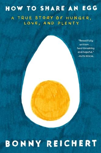 How to Share an Egg: A True Story of Hunger, Love, and Plenty  by Bonny Reichert at Abbey's Bookshop, 