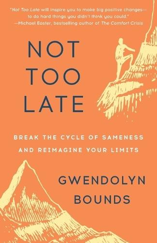 Not Too Late: Break the Cycle of Sameness and Reimagine Your Limits  by Gwendolyn Bounds at Abbey's Bookshop, 