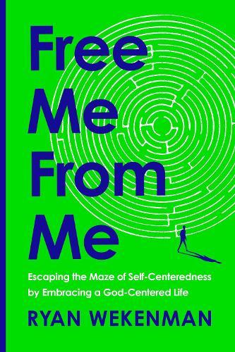 Free Me from Me: Escaping the Maze of Self-Centeredness by Embracing a God-Centered Life  by Ryan Wekenman at Abbey's Bookshop, 