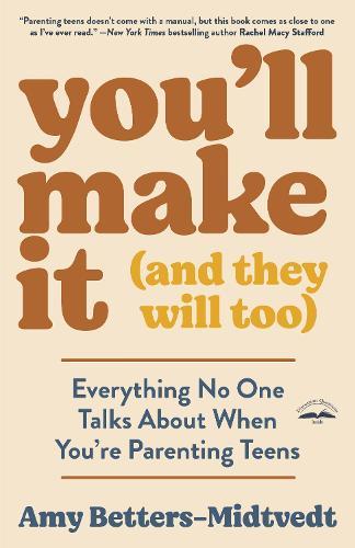 You'll Make It (and They Will Too): Everything No One Talks About When You're Parenting Teens  by Amy Betters-Midtvedt at Abbey's Bookshop, 