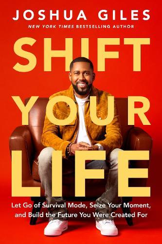 Shift Your Life: Let Go of Survival Mode, Seize Your Moment, and Build the Future You Were  Created For  by Joshua Giles at Abbey's Bookshop, 