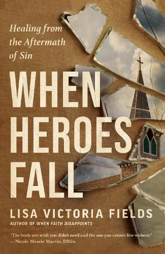 When Heroes Fall: Healing from the Aftermath of Sin  by Lisa Victoria Fields at Abbey's Bookshop, 