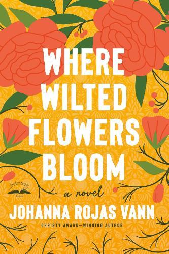 Where Wilted Flowers Bloom: A Novel  by Johanna Rojas Vann at Abbey's Bookshop, 