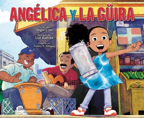 Angélica y la güira (Angélica and la Güira Spanish Edition)  by Angie Cruz at Abbey's Bookshop, 